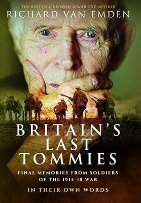 Britain's Last Tommies: Final Memories from Soldiers of the 1914-18 War - In Their Own Words by Van Emden, Richard | Paperback | Diaries