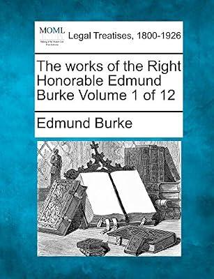 The works of the Right Honorable Edmund Burke Volume 1 of 12 by Burke, Edmund | Paperback | Jurisprudence & General Issues