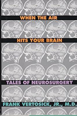 When the Air Hits Your Brain: Tales of Neurosurgery by Vertosick, Frank T. | Hardcover | Neurosurgery