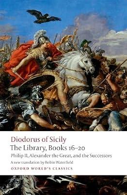 Library, Books 16-20: Philip II, Alexander the Great, and the Successors (Oxford World's Classics) by Siculus, Diodorus | Paperback | Historiography