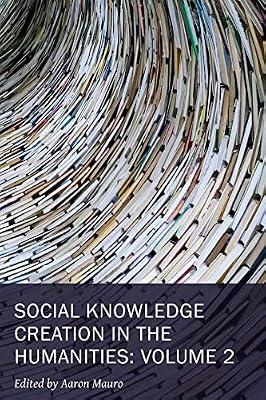 Social Knowledge Creation in the Humanities – Volume 2: Volume 2 Volume 8 (New Technologies in Medieval and Renaissance Studies) by Mauro, Aaron | Paperback | Education