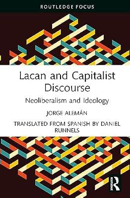 Lacan and Capitalist Discourse: Neoliberalism and Ideology (The Lines of the Symbolic in Psychoanalysis Series) by Alemán, Jorge | Hardcover | Psychotherapy