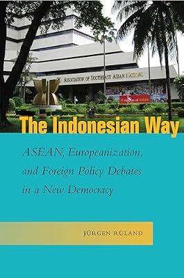 The Indonesian Way: ASEAN, Europeanization, and Foreign Policy Debates in a New Democracy (Studies in Asian Security) by Rüland, Jürgen | Hardcover | Asean