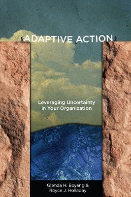 Adaptive Action: Leveraging Uncertainty in Your Organization by Holladay, Royce J.; Eoyang, Glenda H. | Paperback | Business & Economics