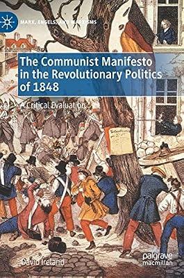 The Communist Manifesto in the Revolutionary Politics of 1848: A Critical Evaluation (Marx, Engels, and Marxisms) by Ireland, David | Hardcover | History