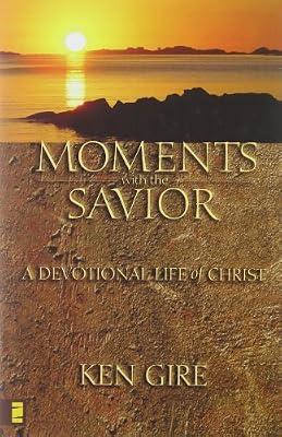 Moments with the Savior: A Devotional Life of Christ: No. 4 (Moments with the Savior Series) by Gire, Ken | Hardcover | Religion & Beliefs
