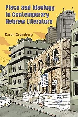 Place and Ideology in Contemporary Hebrew Literature (Judaic Traditions in Literature, Music, and Art) by Grumberg, Karen | Hardcover | Literary Studies: Fiction