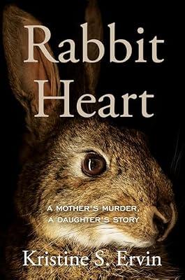 Rabbit Heart: A Mother's Murder, a Daughter's Story by Ervin, Kristine S. | Hardcover | Biography & Autobiography