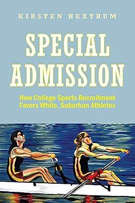 Special Admission: How College Sports Recruitment Favors White Suburban Athletes (The American Campus) by Hextrum, Kirsten | Hardcover | Higher & Further Education