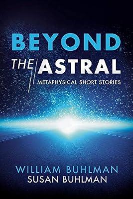 Beyond the Astral: Metaphysical Short Stories (Volume 1) by Buhlman, William; Buhlman, Susan | Paperback | Body