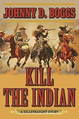 Kill the Indian: A Killstraight Story by Boggs, Johnny D. | Paperback | Fiction