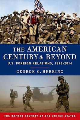 American Century and Beyond: U.S. Foreign Relations, 1893-2014 by Herring, George C. | Paperback | History Of The Americas