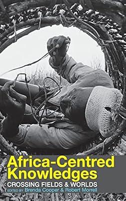 Africa-Centred Knowledges: Crossing Fields & Worlds | Hardcover | History