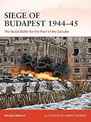 Siege of Budapest 1944-45: The Brutal Battle for the Pearl of the Danube by Mihalyi, Balazs | Paperback | History