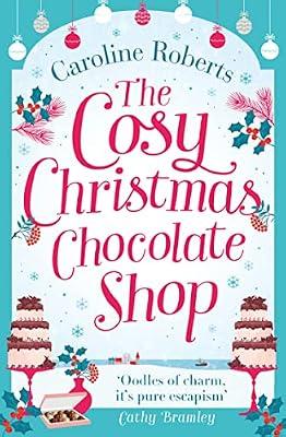 The Cosy Christmas Chocolate Shop: The perfect, feel good romantic comedy to curl up with this Christmas! (Cosy Teashop) by Roberts, Caroline | Paperback | Modern And Contemporary Fiction: Literary And General