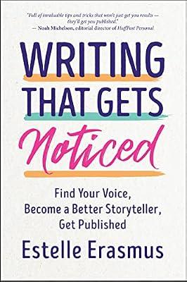 Writing That Gets You Noticed: Find Your Voice, Become a Better Storyteller, Get Published by Erasmus, Estelle | Paperback | Language: Reference & General