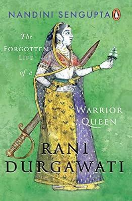 Rani Durgawati: The Forgotten Life of a Warrior Queen by Nandini Sengupta | Hardcover | Asian History