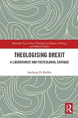 Theologising Brexit: A Liberationist and Postcolonial Critique (Routledge New Critical Thinking in Religion, Theology and Biblical Studies) by Reddie, Anthony G. | Paperback | Religion