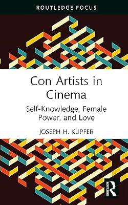 Con Artists in Cinema: Self-Knowledge, Female Power, and Love (Routledge Focus on Film Studies) by Kupfer, Joseph | Hardcover | The Arts: General Topics