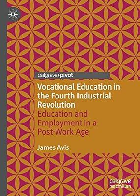 Vocational Education in the Fourth Industrial Revolution: Education and Employment in a Post-Work Age by Avis, James | Hardcover | Sociology: Work & Labour