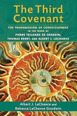 The Third Covenant: The Transmission of Consciousness in the Work of Pierre Teilhard De Chardin, Thomas Berry, and Albert J. Lachance by Goodwin, Rebecca Lachance; LaChance, Albert J., Ph.D. | Paperback | Philosophy Of Religion