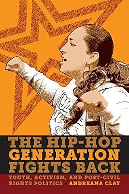 The Hip-Hop Generation Fights Back: Youth, Activism and Post-Civil Rights Politics by Clay, Andreana | Hardcover | Social Science