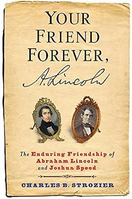 Your Friend Forever, A. Lincoln: The Enduring Friendship of Abraham Lincoln and Joshua Speed by Strozier, Charles B. | Hardcover | Biography: Historical