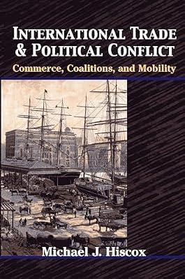 International Trade and Political Conflict: Commerce, Coalitions, and Mobility by Hiscox, Michael J. | Paperback | Political Science