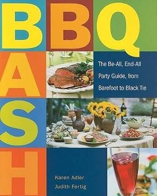 Barbecue Bash: The Be-All, End-All Party Guide, From Barefoot to Black Tie by Adler, Karen; Fertig, Judith | Hardcover | Cooking