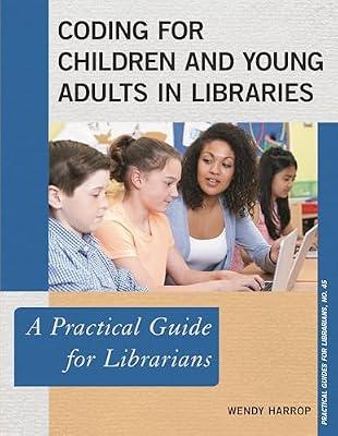 Coding for Children and Young Adults in Libraries: A Practical Guide for Librarians: 45 by Harrop, Wendy | Paperback | Language Arts & Disciplines