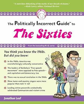 The Politically Incorrect Guide to the Sixties (The Politically Incorrect Guides) by Leaf, Jonathan | Paperback | History