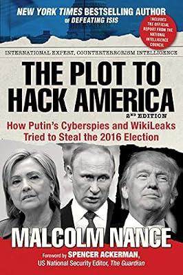 The Plot to Hack America: How Putin's Cyberspies and WikiLeaks Tried to Steal the 2016 Election by Nance, Malcolm | Hardcover | Political Science