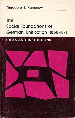 Hamerow: Social Foundations Of German Unification 1858–1871 :ideas & Institutions (paper Only): Ideas and Institutions (Princeton Legacy Library) by Hamerow, T S | Paperback | European History
