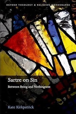 Sartre on Sin: Between Being and Nothingness (Oxford Theology and Religion Monographs) by Kate Kirkpatrick | Hardcover | Religion