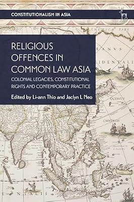 Religious Offences in Common Law Asia: Colonial Legacies, Constitutional Rights and Contemporary Practice (Constitutionalism in Asia) | Paperback | Law