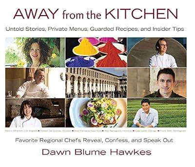 Away from the Kitchen: Untold Stories, Private Menus, Guarded Recipes, and Insider Tips by Hawkes, Dawn Blume | Hardcover | Cooking
