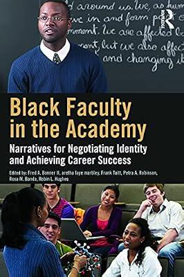 Black Faculty in the Academy: Narratives for Negotiating Identity and Achieving Career Success | Paperback | Education