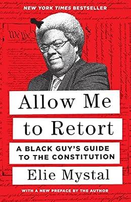 Allow Me to Retort: A Black Guy's Guide to the Constitution: A Black Guy’s Guide to the Constitution by Mystal, Elie | Paperback | Political Science