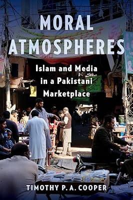Moral Atmospheres: Islam and Media in a Pakistani Marketplace: 51 (Religion, Culture, and Public Life) by Cooper, Timothy P. A. | Hardcover | Islam