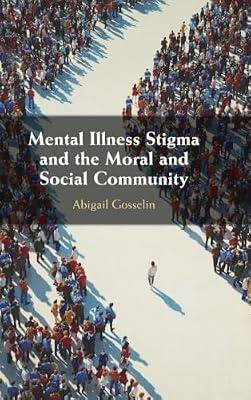 Mental Illness Stigma and the Moral and Social Community by Gosselin, Abigail | Hardcover | Science