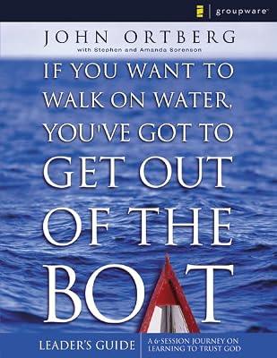 Leader's Guide: a 6-session Journey on Learning to Trust God (If You Want to Walk on Water, You've Got to Get Out of the Boat: A 6-session Journey on Learning to Trust God) by Ortberg, John | Paperback | Christian Life & Practice