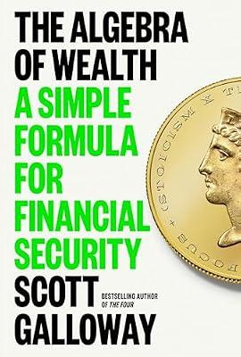 The Algebra of Wealth: A Simple Formula for Financial Security by Galloway, Scott | Hardcover | Business & Economics