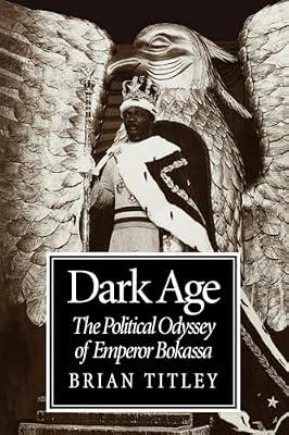 Dark Age: The Political Odyssey of Emperor Bokassa by Titley, Brian | Paperback | Biography & Autobiography