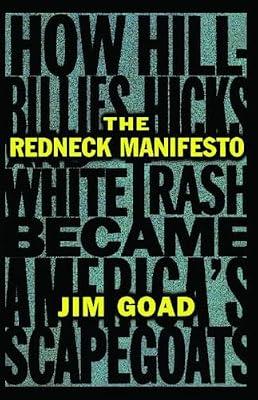 The Redneck Manifesto: How Hillbillies, Hicks, and White Trash Became America's Scapegoats by Goad, Jim | Paperback | Social Science