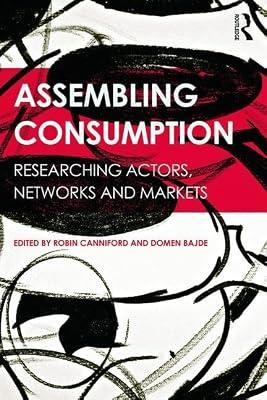 Assembling Consumption: Researching Actors, Networks and Markets | Paperback | Business & Economics