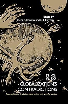Globalization's Contradictions: Geographies of Discipline, Destruction, And Transformation | Hardcover | Political Science