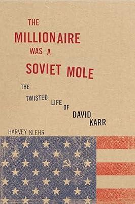 Millionaire Was a Soviet Mole: The Twisted Life of David Karr | Hardcover