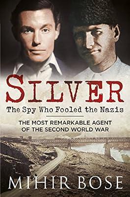 Silver: The Spy Who Fooled the Nazis by Bose, Mihir | Hardcover | History