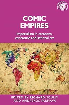 Comic Empires: Imperialism in Cartoons, Caricature, and Satirical Art: 187 (Studies in Imperialism) | Hardcover | History