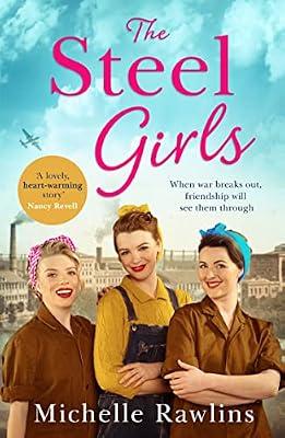 The Steel Girls: A heartwarming wartime saga about love, friendship and bravery during World War Two: Book 1 by Rawlins, Michelle | Paperback | Saga Fiction (Family